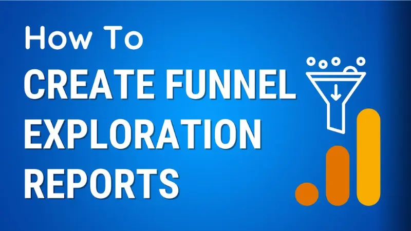 How to Use Funnel Exploration in Google Analytics 4