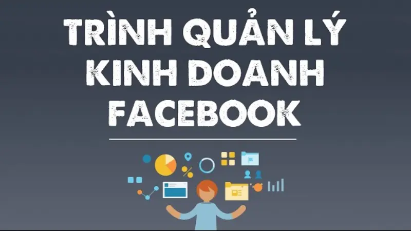 Trình quản lý kinh doanh trên Facebook là gì? 