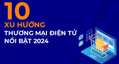 10 xu hướng thương mại điện tử được ưa chuộng nhất hiện nay