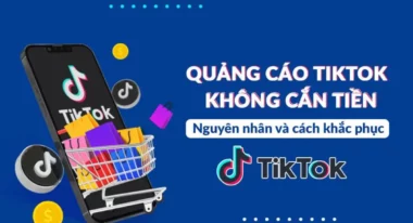 Nguyên nhân quảng cáo TikTok không cắn tiền và cách khắc phục