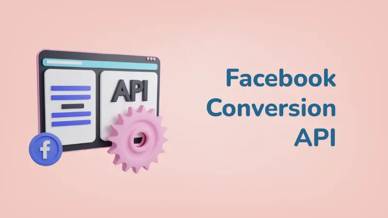 Tìm hiểu qua về Conversion API trên Facebook