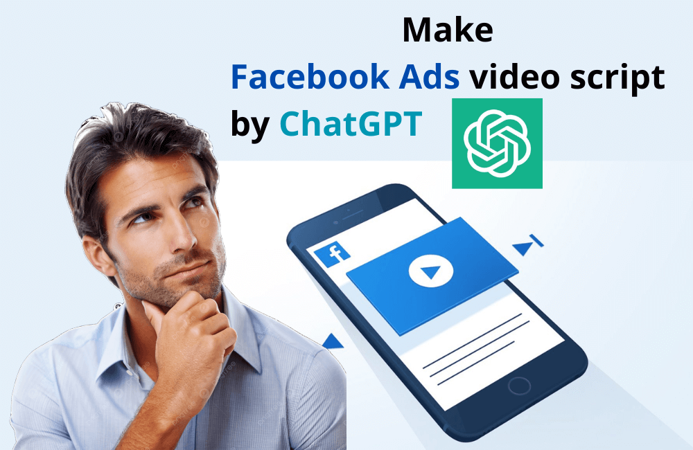 Sử dụng ChapGPT để có kịch bản video chạy quảng cáo Facebook thu hút