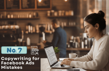 7 Lỗi sai Copywriting quảng cáo Facebook làm giảm tỷ lệ chuyển đổi của bạn
