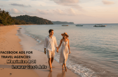 Quảng Cáo Facebook cho Công Ty Du Lịch: Tối Đa Hóa ROI và Giảm Chi Phí Quảng Cáo
